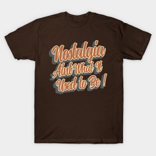 Nostalgia aint what it used to be T-Shirt